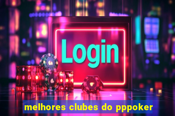 melhores clubes do pppoker